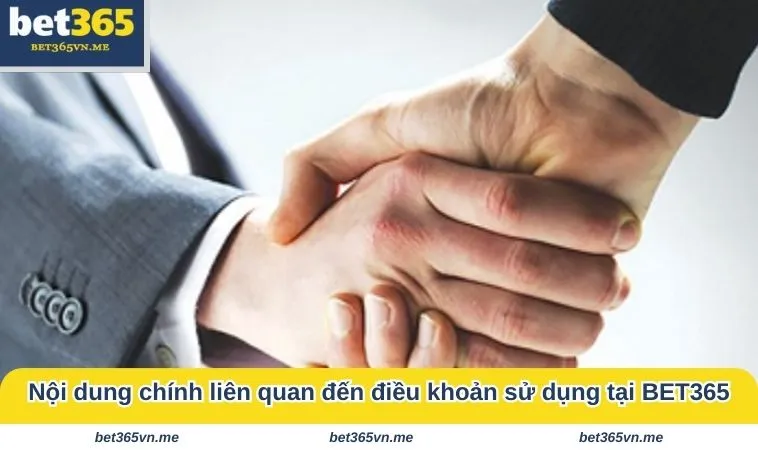 dieu khoan su dung bet365 3 Nội dung chính liên quan đến điều khoản sử dụng tại BET365